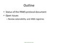 Nokia Internal Use Only Outline Status of the PAWS protocol document Open Issues – Review extensibility and IANA registries.