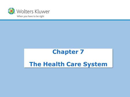 Copyright © 2017 Wolters Kluwer Health | Lippincott Williams & Wilkins Chapter 7 The Health Care System.