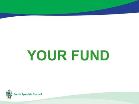 YOUR FUND. £300,000 per annum 2008-11 Source – Area Based Grants Allocations to each Community Area Forum Supports activities which have a quick impact.