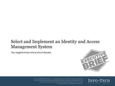 Info-Tech Research Group1 1 Info-Tech Research Group, Inc. is a global leader in providing IT research and advice. Info-Tech’s products and services combine.