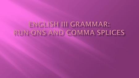  All English sentences must have a main clause.  A main clause must have a:  Subject (a person, place, or thing that is doing or being),  Verb (an.