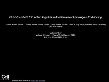 PARP-3 and APLF Function Together to Accelerate Nonhomologous End-Joining Stuart L. Rulten, Anna E.O. Fisher, Isabelle Robert, Maria C. Zuma, Michele Rouleau,