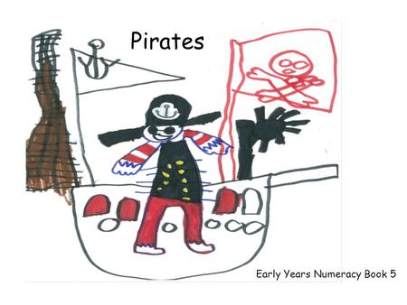 Pirates Early Years Numeracy Book 5. This activity can be used to support the following domains at 1 *, 2 ** and 3*** Number word sequences – Count forwards.