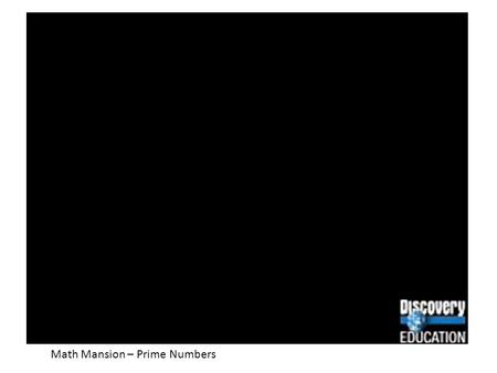 Math Mansion – Prime Numbers. EQ: How do you identify numbers as prime or composite? Prime number Example A number with EXACTLY 2 factors 3, 7, 51, 47,