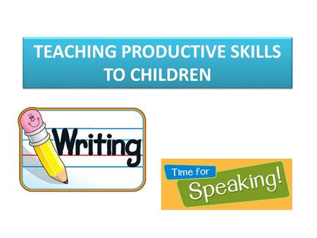 TEACHING PRODUCTIVE SKILLS TO CHILDREN