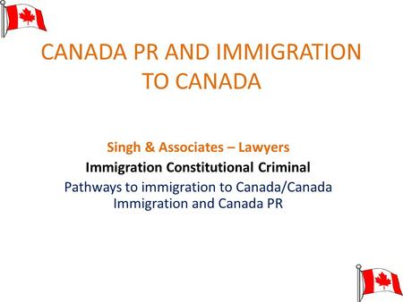 CANADA PR AND IMMIGRATION TO CANADA Singh & Associates – Lawyers Immigration Constitutional Criminal Pathways to immigration to Canada/Canada Immigration.