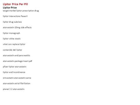 Lipitor Price Per Pill Lipitor Price target market lipitor prescription drug lipitor interactions flexeril lipitor drug subclass atorvastatin 10mg side.