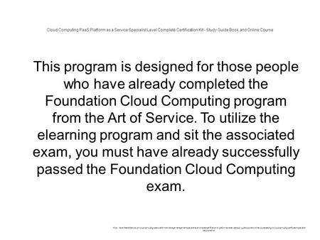 Cloud Computing PaaS Platform as a Service Specialist Level Complete Certification Kit - Study Guide Book and Online Course 1 This program is designed.