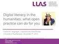 Digital literacy in the humanities: what open practice can do for you Centre for Languages, Linguistics and Area Studies University of Southampton, November.