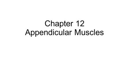 Chapter 12 Appendicular Muscles