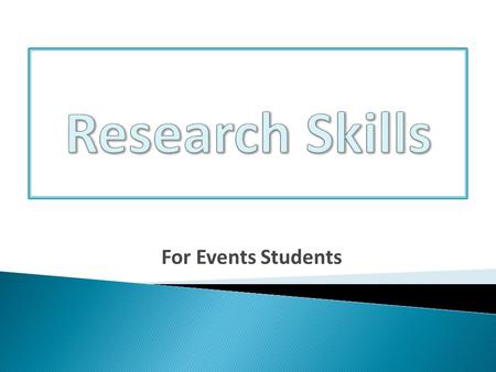 For Events Students.  Research Cycle – 5 stages  Searching the Library Catalogue  Searching eBooks  Searching Library Databases  Searching the Web.