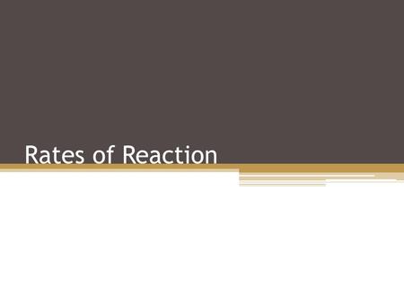 Rates of Reaction. Chemical Kinetics Thermodynamics – does a reaction take place? Kinetics – how does a reaction proceed (reaction mechanism) and how.