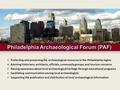 + Protecting and preserving the archaeological resources in the Philadelphia region + Advising historians, architects, officials, community groups, and.