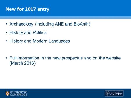 New for 2017 entry Archaeology (including ANE and BioAnth) History and Politics History and Modern Languages Full information in the new prospectus and.