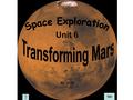 Unit 6 By JOJO Frame of the article Part I: Why Part II: What Part III: How do scientists transform Mars? is Mars like? will the plan be carried out?