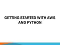 GETTING STARTED WITH AWS AND PYTHON. OUTLINE  Intro to Boto  Installation and configuration  Working with AWS S3 using Bot  Working with AWS SQS using.