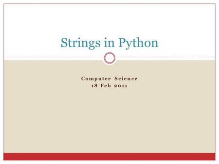 Computer Science 18 Feb 2011 Strings in Python. Introduction Prior experience  Defining string variables  Getting user input  Printing strings Lesson.