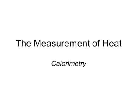 The Measurement of Heat Calorimetry. Kinetic molecular theory Collective hypotheses about the particulate nature of matter and the surrounding space Greeks.