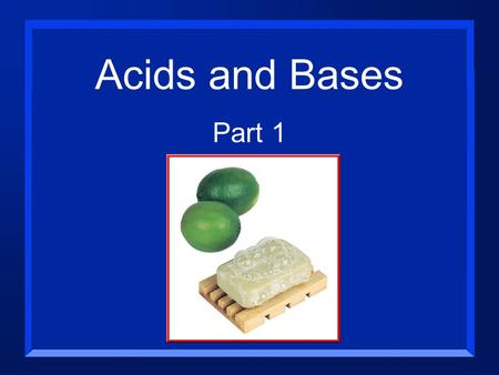 Acids and Bases Part 1 Properties of Acids n Acids taste sour. n Lemon juice and vinegar, for example, are both aqueous solutions of acids. n Acids conduct.