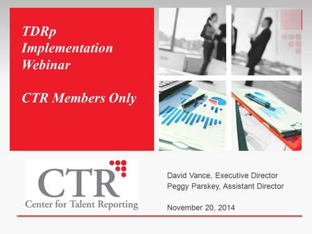 TDRp Implementation Webinar CTR Members Only David Vance, Executive Director Peggy Parskey, Assistant Director November 20, 2014.