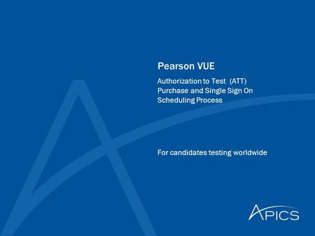 Pearson VUE For candidates testing worldwide Authorization to Test (ATT) Purchase and Single Sign On Scheduling Process.