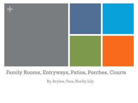 + Family Rooms, Entryways, Patios, Porches, Courts By, Brylee, Tara, Shelly, Lily.