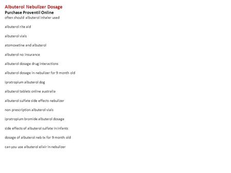 Albuterol Nebulizer Dosage Purchase Proventil Online often should albuterol inhaler used albuterol rite aid albuterol vials atomoxetine and albuterol albuterol.