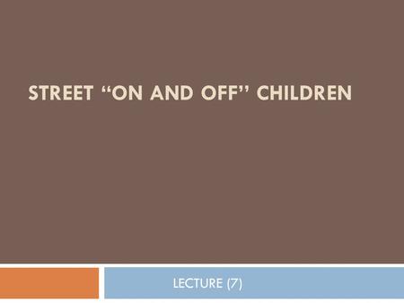 STREET “ON AND OFF’’ CHILDREN LECTURE (7). Introduction  Homeless persons represent an aggregate that is particularly at risk for disability, injury,