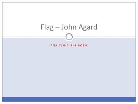 ANALYSING THE POEM Flag – John Agard. SILENT READING If you’re not reading – it WILL result in C points.