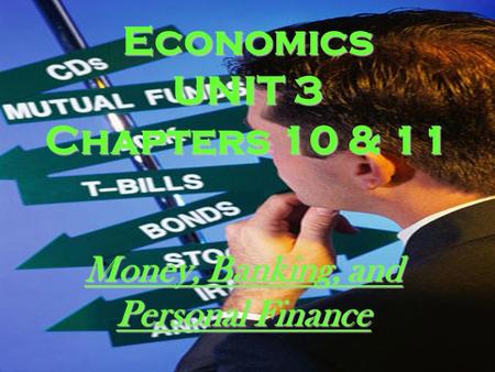 Economics UNIT 3 Chapters 10 & 11 Money, Banking, and Personal Finance.