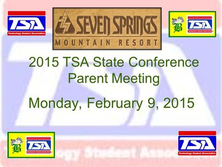 2015 TSA State Conference Parent Meeting Monday, February 9, 2015.