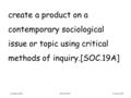 Process Skill create a product on a contemporary sociological issue or topic using critical methods of inquiry.[SOC.19A] October 2014SOCIOLOGY.