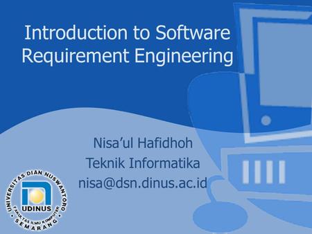 Introduction to Software Requirement Engineering Nisa’ul Hafidhoh Teknik Informatika