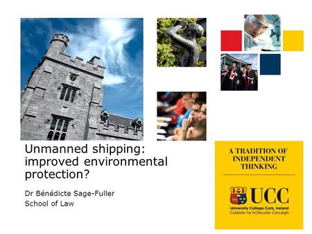 Unmanned shipping: improved environmental protection? Dr Bénédicte Sage-Fuller School of Law.