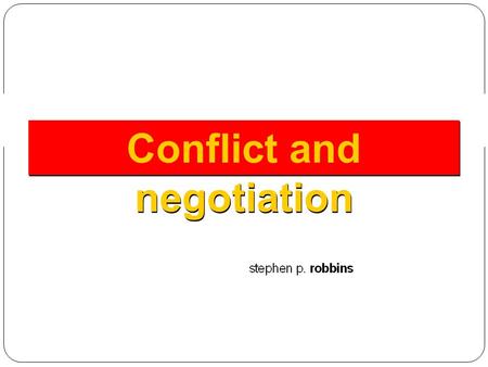 Conflict and negotiation. Conflict 14–1 Conflict Defined Is a process that begins when one party perceives that another party has negatively affected,