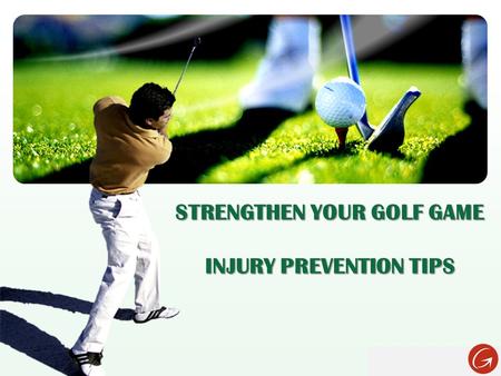 LOGO STRENGTHEN YOUR GOLF GAME INJURY PREVENTION TIPS.