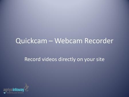 Quickcam – Webcam Recorder Record videos directly on your site.