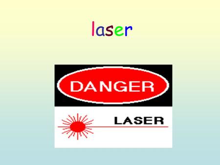 Laserlaser. Laser printer Laser pointer Laser: everywhere in your life.