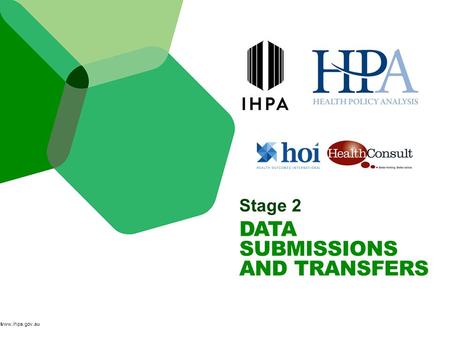 Stage 2 DATA SUBMISSIONS AND TRANSFERS 1www.ihpa.gov.au.