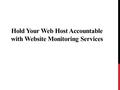 Hold Your Web Host Accountable with Website Monitoring Services.