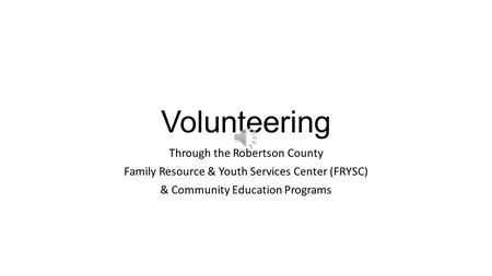 Volunteering Through the Robertson County Family Resource & Youth Services Center (FRYSC) & Community Education Programs.