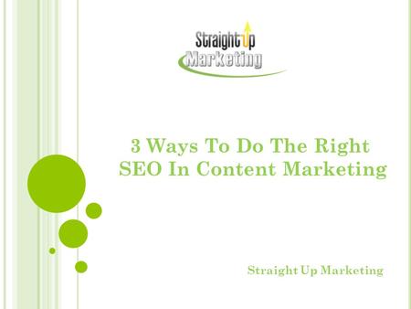 3 Ways To Do The Right SEO In Content Marketing Straight Up Marketing.