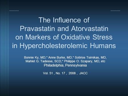 The Influence of Pravastatin and Atorvastatin on Markers of Oxidative Stress in Hypercholesterolemic Humans Bonnie Ky, MD,* Anne Burke, MD,* Sotirios Tsimikas,