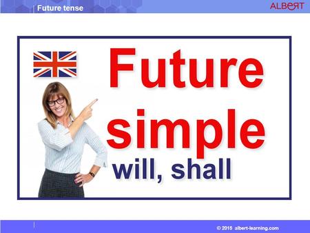 © 2015 albert-learning.com Future tense. © 2015 albert-learning.com Future tense Future Tense : It is used to express an action which has not occurred.