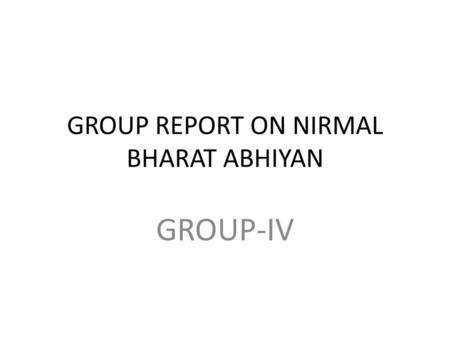 GROUP REPORT ON NIRMAL BHARAT ABHIYAN GROUP-IV. Key Issues Convergence with MGNREGA Motivation of beneficiaries/IEC activities Technical issues in Construction.