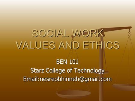 SOCIAL WORK VALUES AND ETHICS BEN 101 Starz College of Technology