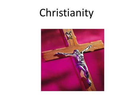 Christianity. Origins Christianity began around the year 0 AD Evolved out of the Jewish religion.