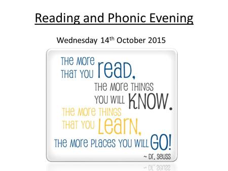 Reading and Phonic Evening Wednesday 14 th October 2015.