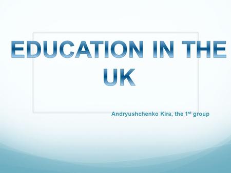 Andryushchenko Kira, the 1 st group. CONTENTS: Key stages Primary education Secondary education Further education Higher education Top universities Departments.