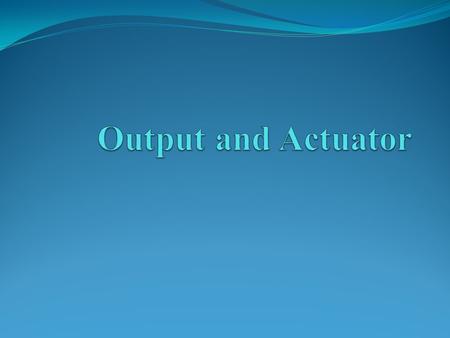 Output and Actuator Output: Any signal or information, digital or analog that has been decided in a system by a systematic processing way is known as.